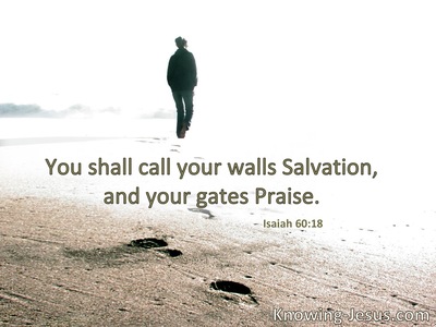 You shall call your walls Salvation, and your gates Praise.